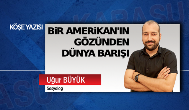 Bir Amerikan’ın gözünden dünya barışı