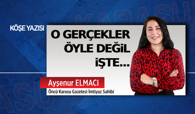 O gerçekler öyle değil işte…