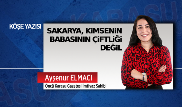 Sakarya, kimsenin babasının çiftliği değil