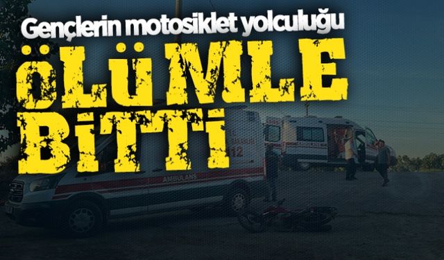 Gençlerin motosiklet yolculuğu ölümle bitti