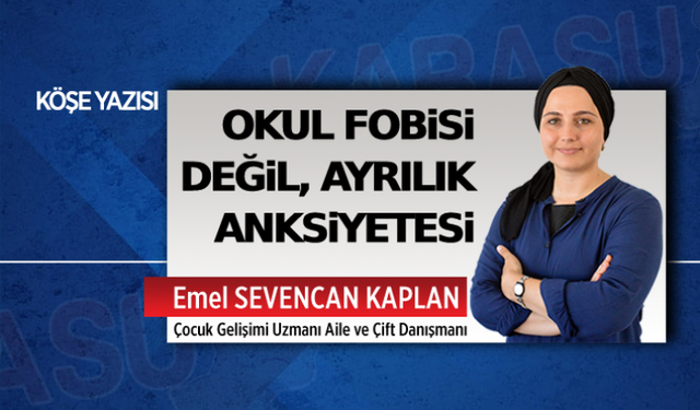 Okul fobisi değil, ayrılık anksiyetesi