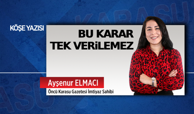 Bu karar tek verilemez