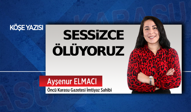 Sessizce ölüyoruz