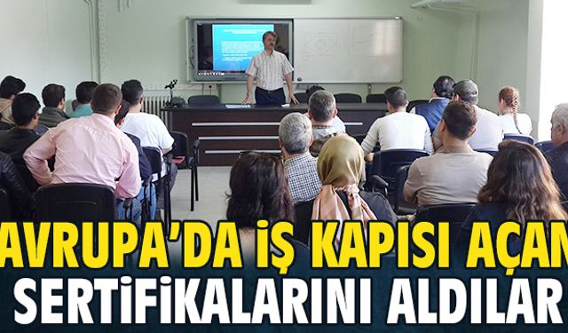 Avrupa’da iş kapısı açan sertifikayı aldılar