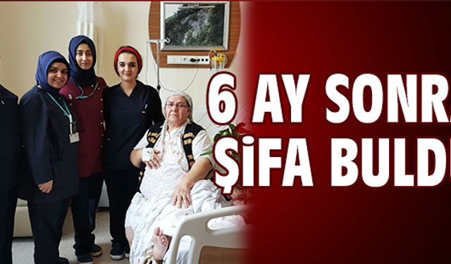 Altı ay sonra şifa buldu