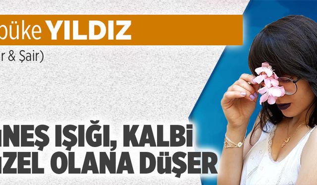 Güneş ışığı, kalbi güzel olana denk düşer