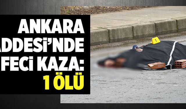 Ankara Caddesi’nde feci kaza: 1 ölü