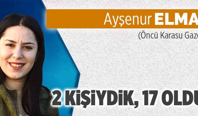 2 kişiydik, 17 olduk