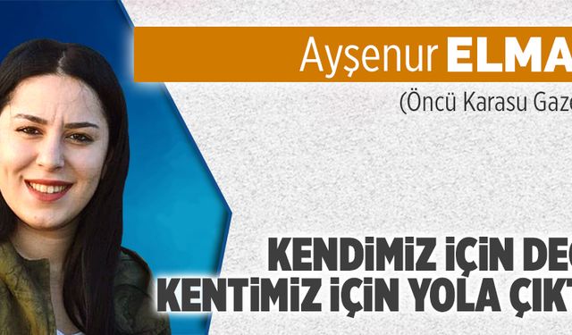 Kendimiz için değil, kentimiz için yola çıktık