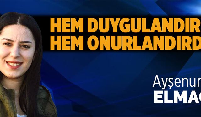 Hem duygulandırdı hem onurlandırdı