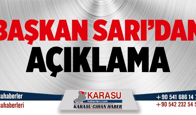 Başkan Sarı’dan açıklama