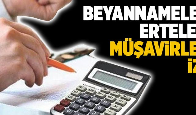 Beyannamelere erteleme müşavirlere izin