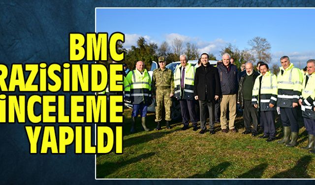 BMC arazisinde inceleme yapıldı