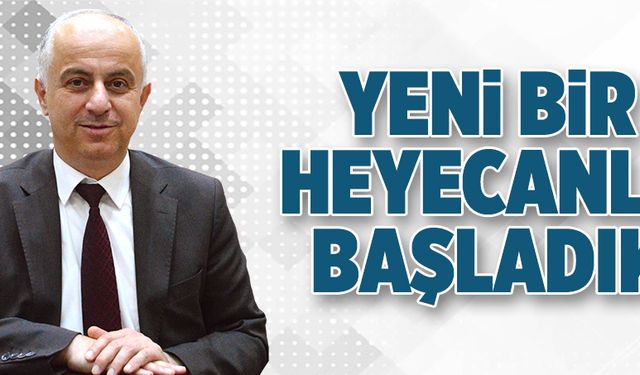 Yeni bir heyecanla başladık