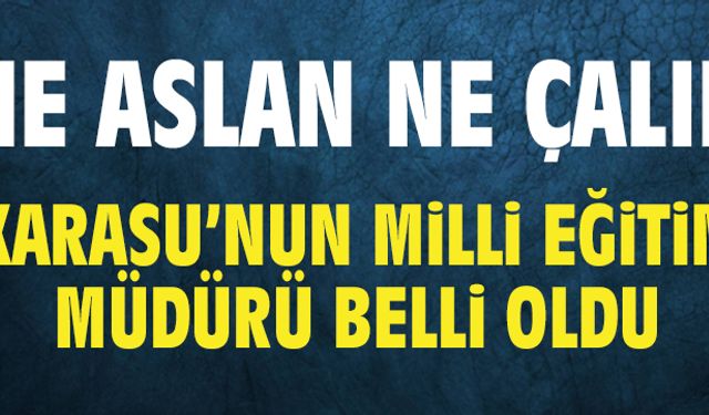 Karasu’nun yeni milli eğitim müdürü