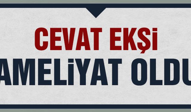 Cevat Ekşi ameliyat oldu