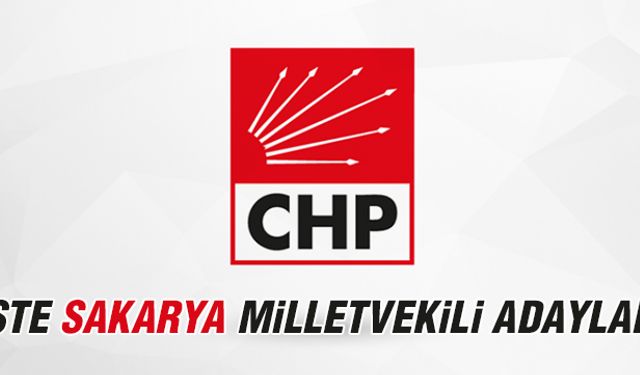 CHP’nin Sakarya milletvekili adayları