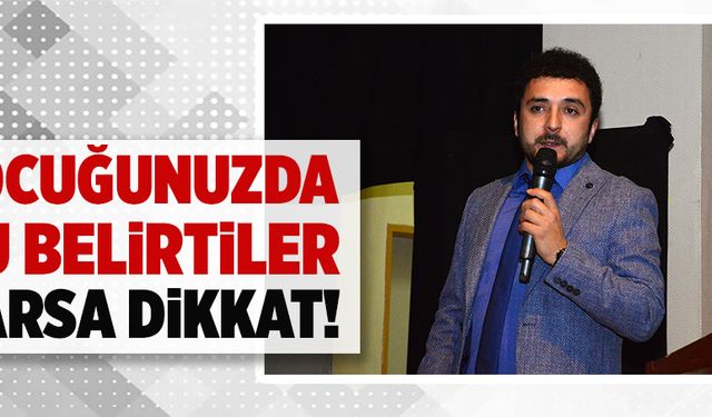 Çocuğunuzda bu belirtiler varsa dikkat!