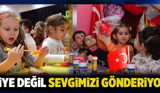 Hediye değil sevgimizi gönderiyoruz