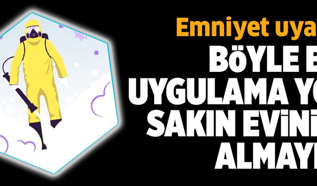 Emniyetten önemli uyarı: Evinize almayın!