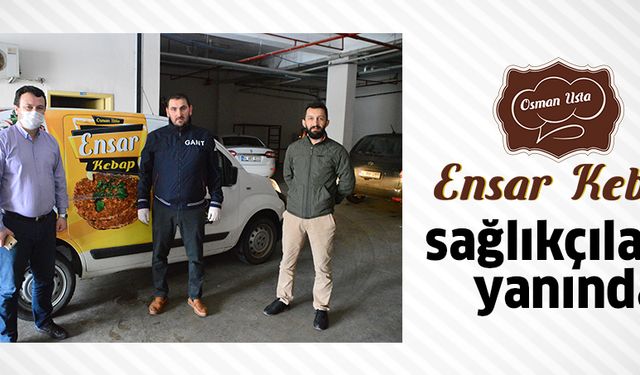 Ensar Kebap, sağlıkçıların yanında