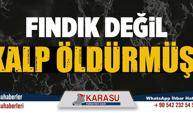 Fındık değil kalp öldürmüş