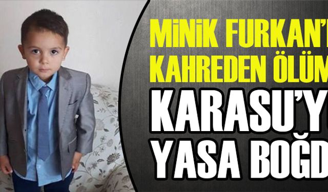 Minik Furkan’ın kahreden ölümü