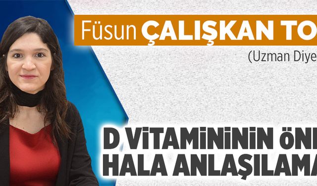 D vitamininin önemi hala anlaşılamadı