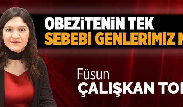 Obezitenin tek sebebi genlerimiz mi?