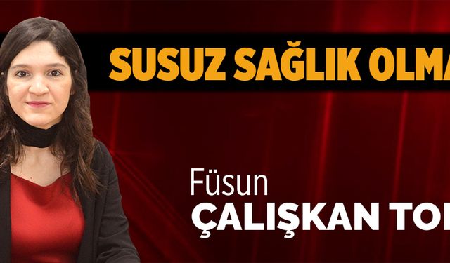 Susuz sağlık olmaz