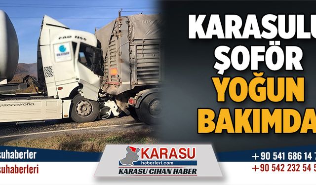 Karasulu şoför yoğun bakımda