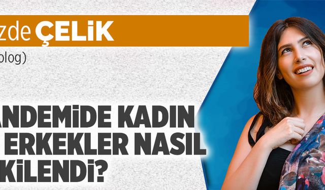 Pandemide kadın ve erkekler nasıl etkilendi?