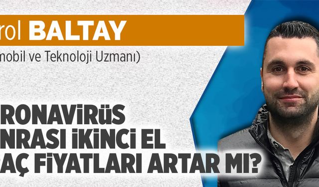 Koronavirüs sonrası ikinci el araç fiyatları artar mı?