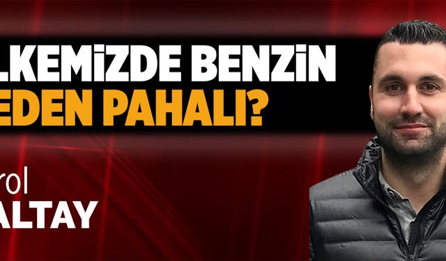 Ülkemizde benzin neden pahalı?