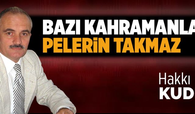 Bazı kahramanlar pelerin takmaz