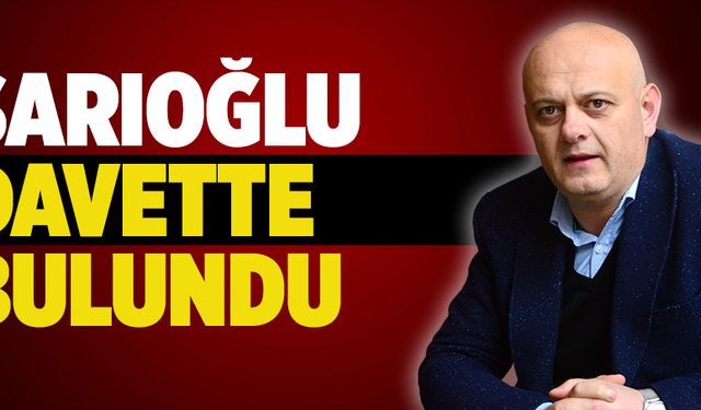 Sarıoğlu davette bulundu