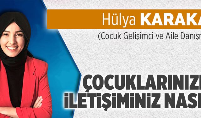 Çocuklarınızla iletişiminiz nasıl?