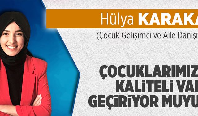 Çocuklarımızla kaliteli vakit geçiriyor muyuz?