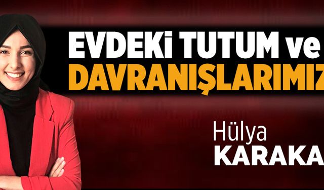 Evdeki tutum ve davranışlarımız