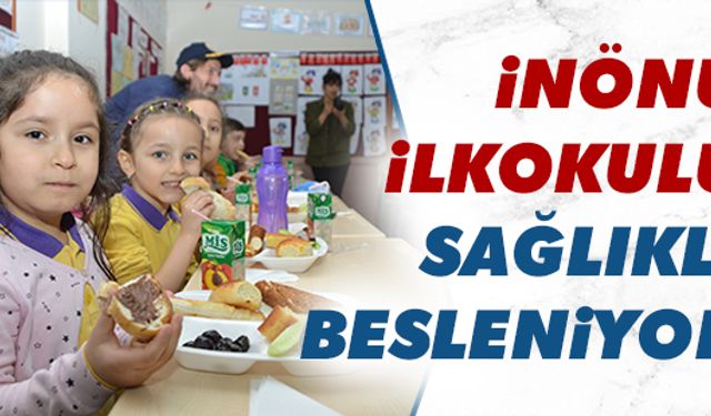 İnönü İlkokulu sağlıklı besleniyor