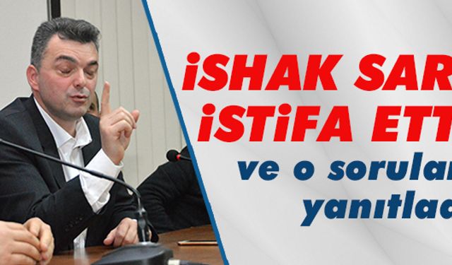 İshak Sarı istifa etti