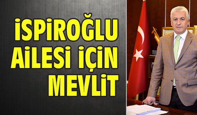 İspiroğlu ailesi için mevlit okutulacak