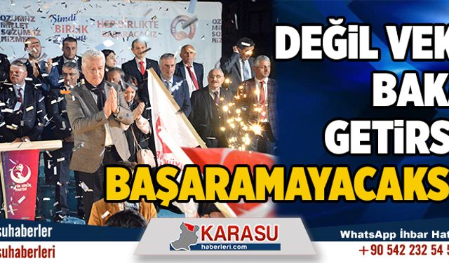 Değil vekil, bakan getirsen başaramayacaksın