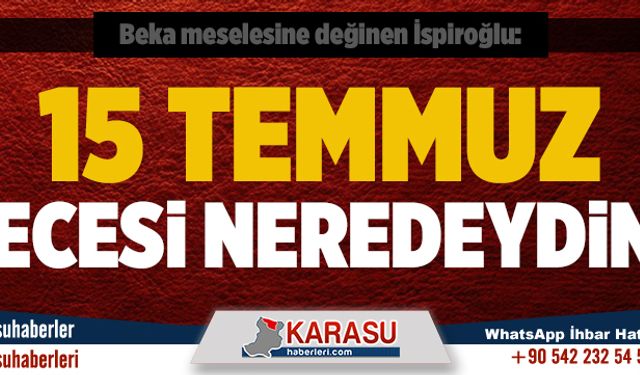 15 Temmuz gecesi neredeydin?