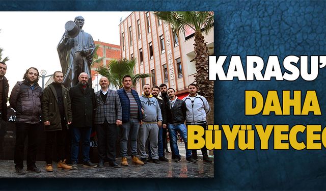 Karasu’da daha da büyüyeceğiz