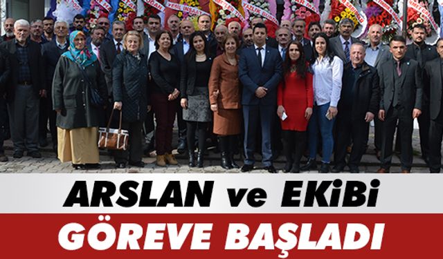 Arslan ve ekibi göreve başladı