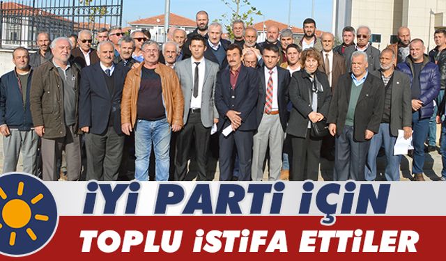 İYİ Parti için toplu istifa ettiler