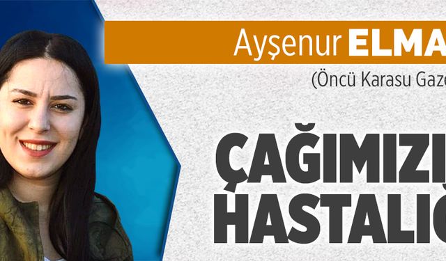 Çağımızın hastalığı 