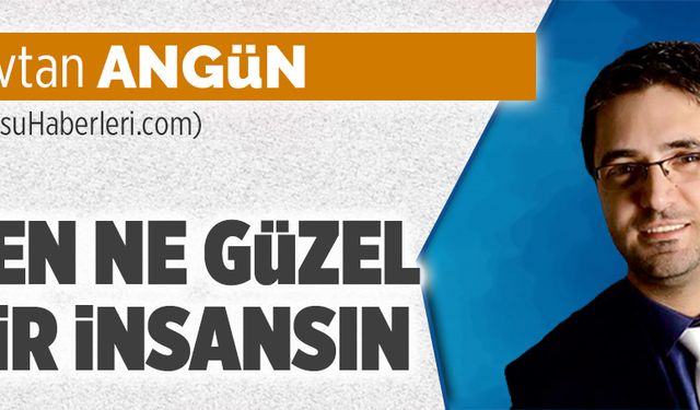 Sen ne güzel bir insansın