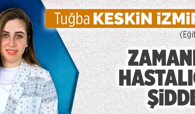 Zamanın hastalığı şiddet!